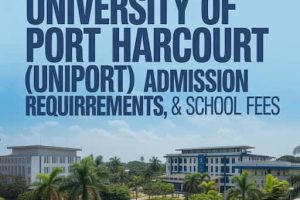 University of Port Harcourt (UNIPORT) Courses, Admission Requirements, & School Fees